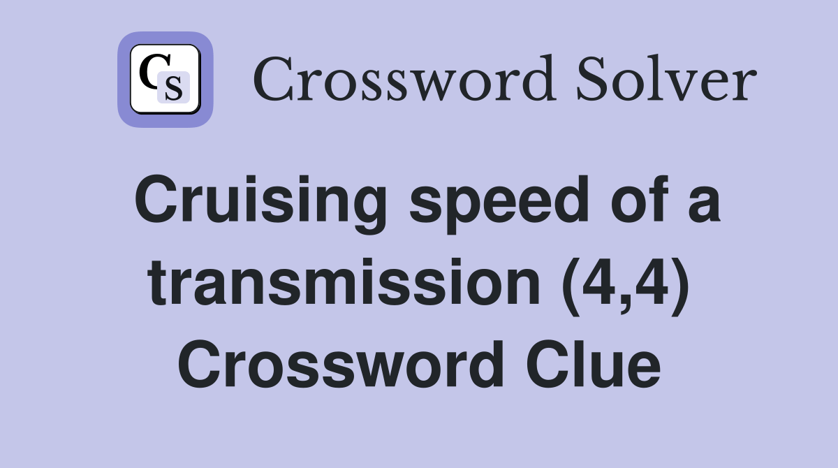 Cruising speed of a transmission (4,4) Crossword Clue Answers